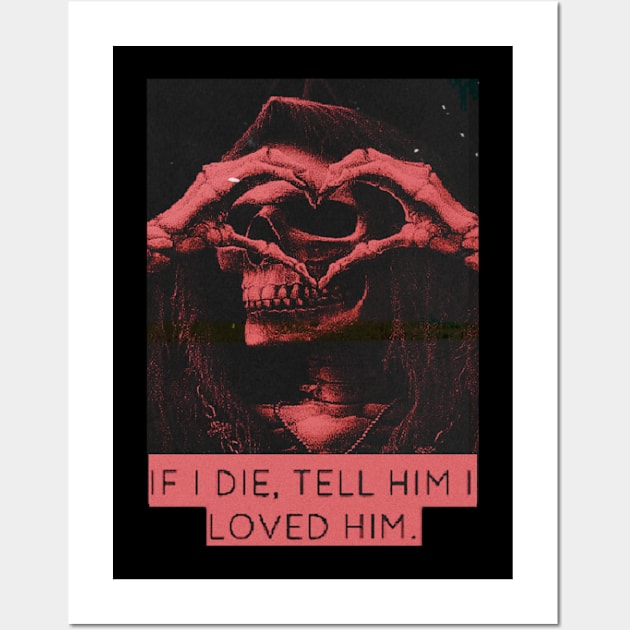 if i die tell him i love him Wall Art by valentinewords